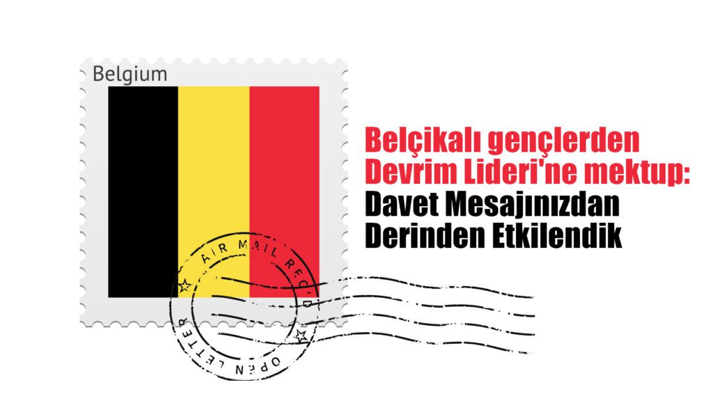 Belçikalı gençlerden Devrim Lideri'ne mektup: Davet Mesajınızdan Derinden Etkilendik